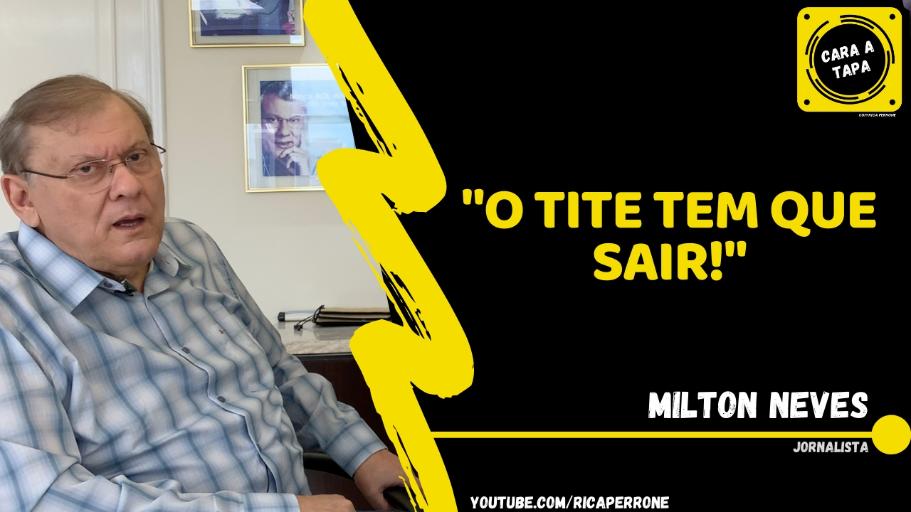 Milton Neves: “O Tite tem que sair!”