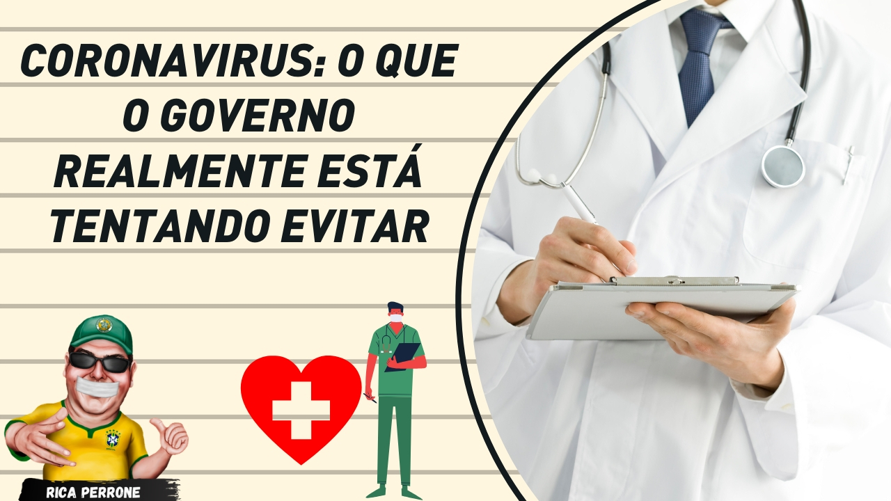 Coronavirus: Qual a real preocupação do governo e porque falar a real incomodaria?