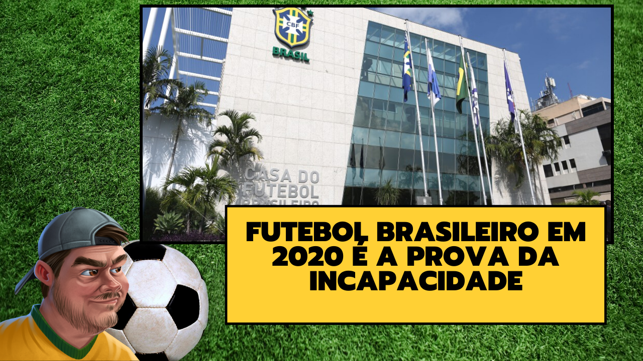 Futebol Brasileiro prova em 2020 nenhum compromisso com a qualidade