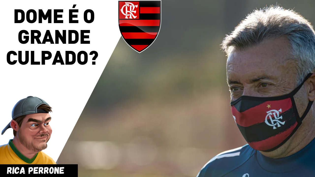 Dome é o grande culpado pela crise no Flamengo?